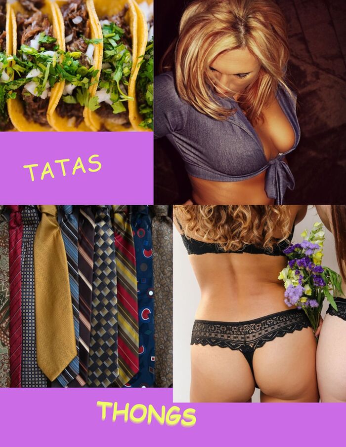 Tacos, Tatas, Ties and Thongs